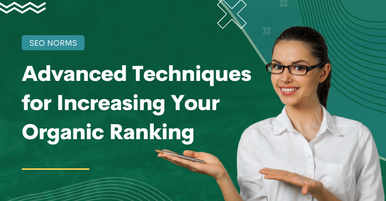 Advanced Techniques for Increasing Your Organic Ranking